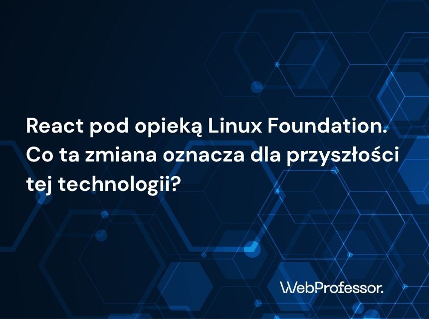 React pod opieką Linux Foundation. Co ta zmiana oznacza dla przyszłości tej technologii?