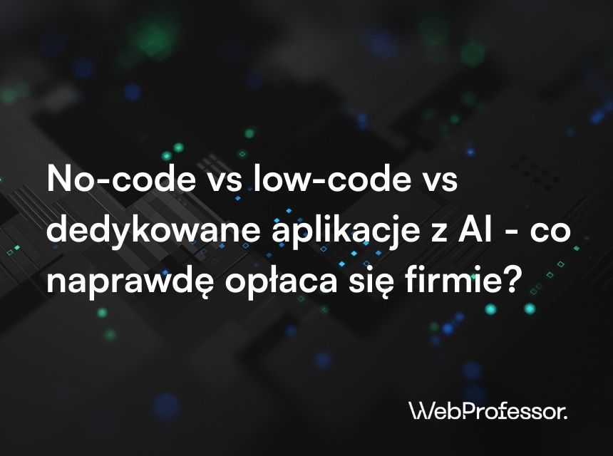 No-code vs low-code vs dedykowane aplikacje z AI - co naprawdę opłaca się firmie?