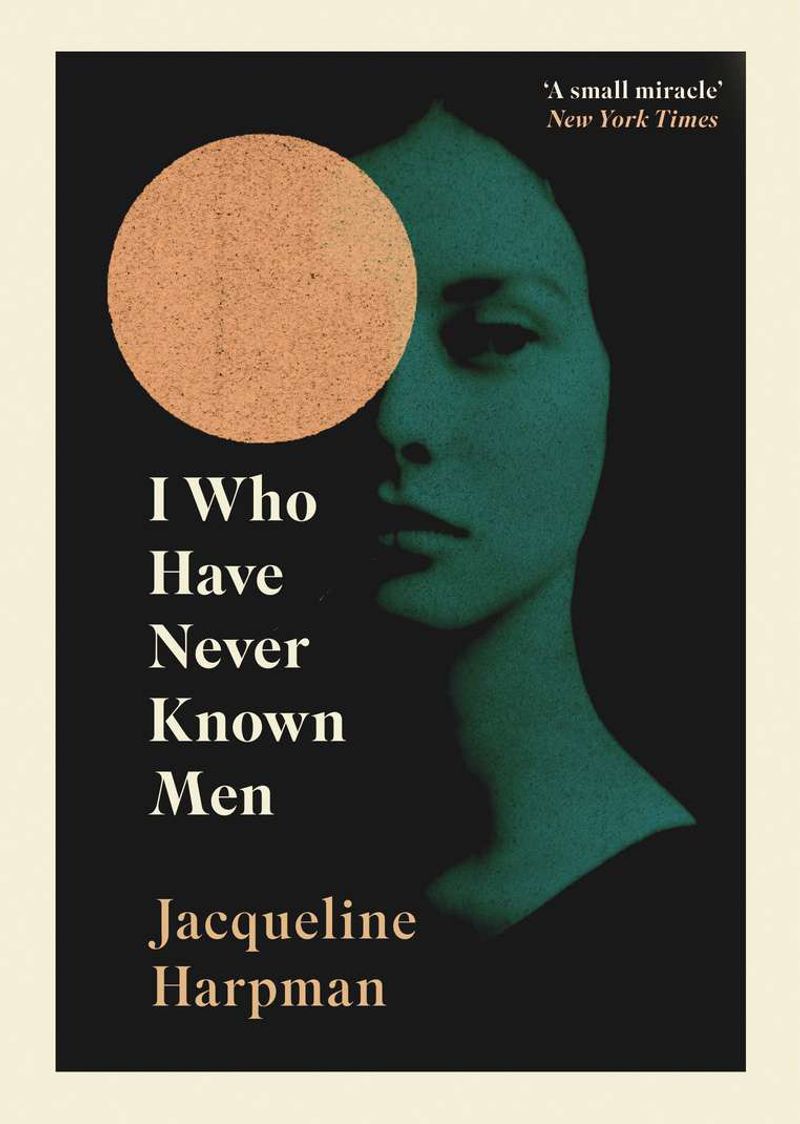 Book cover of I Who Have Never Known Men by Jacqueline Harpman: a woman's face in green beside a pale orange circle.