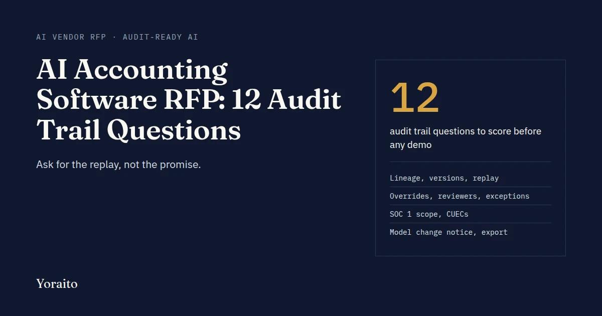 AI accounting software RFP: 12 audit trail questions to score before any demo, covering lineage, versions, replay, overrides, reviewers, exceptions, SOC 1 scope, CUECs, model change notice and export.