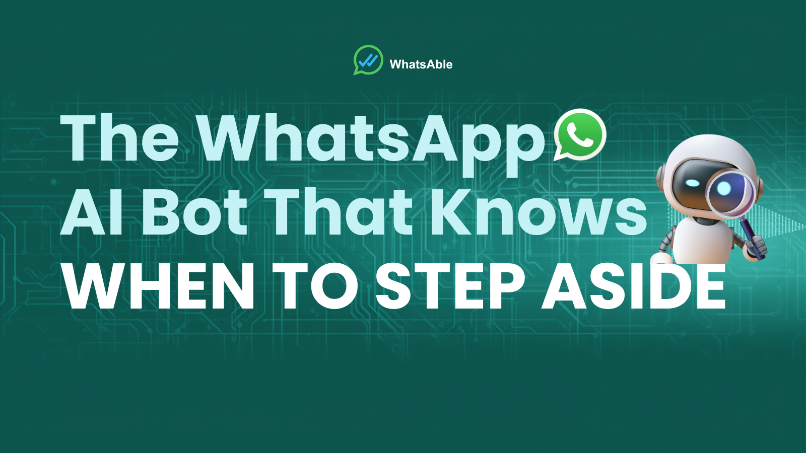 The WhatsApp AI Bot That Knows When to Step Aside