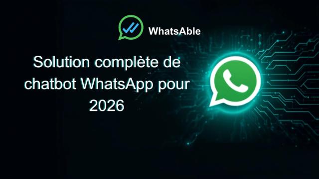 La solution complète de chatbot WhatsApp pour 2026