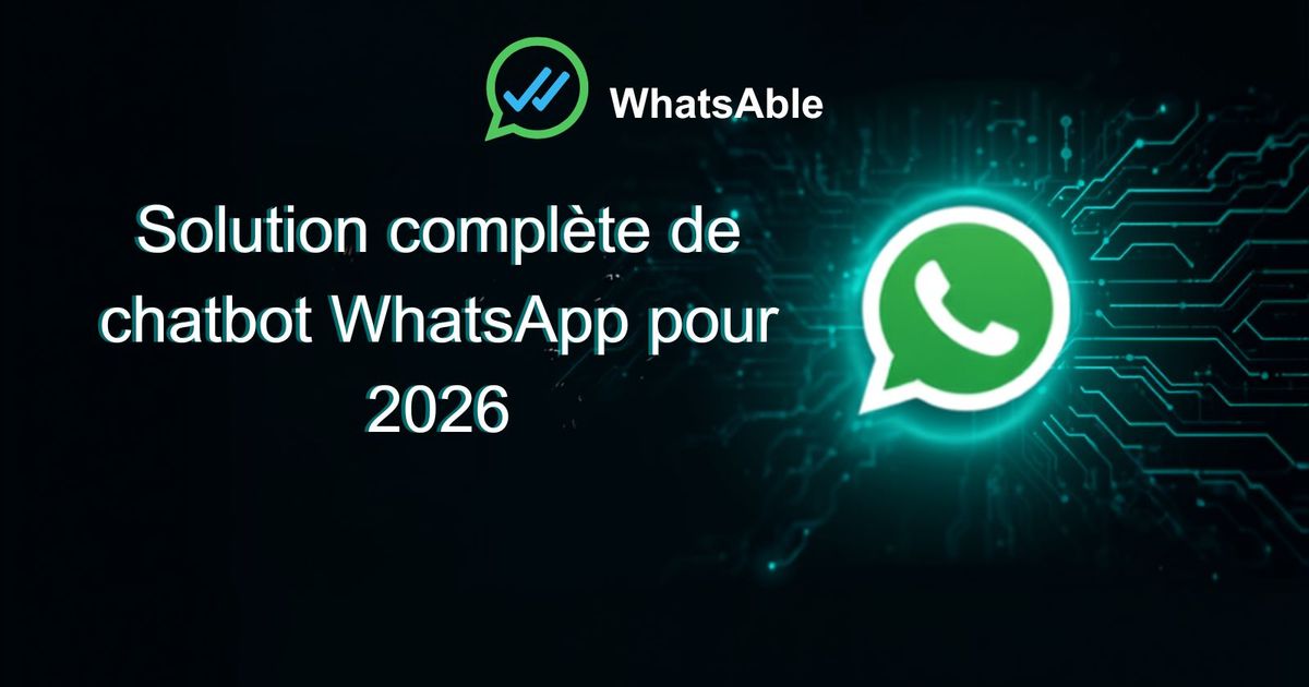 La solution complète de chatbot WhatsApp pour 2026
