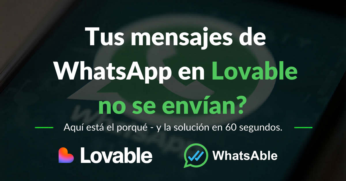 Tus mensajes de WhatsApp en Lovable no se envían. Aquí está el porqué - y la solución en 60 segundos.