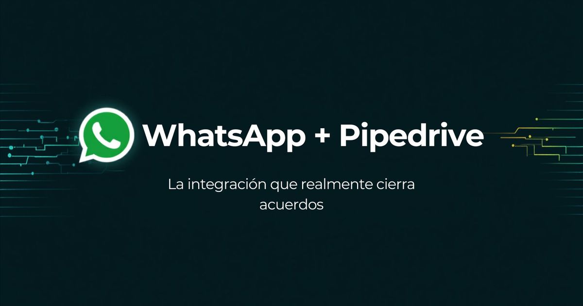 Integración WhatsApp + Pipedrive que cierra ventas