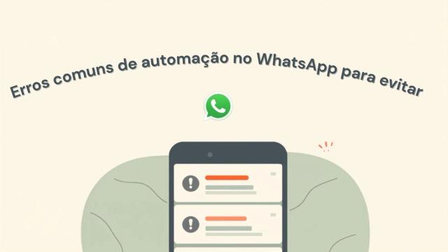 Erros Comuns de Automação no WhatsApp que Você Deve Evitar