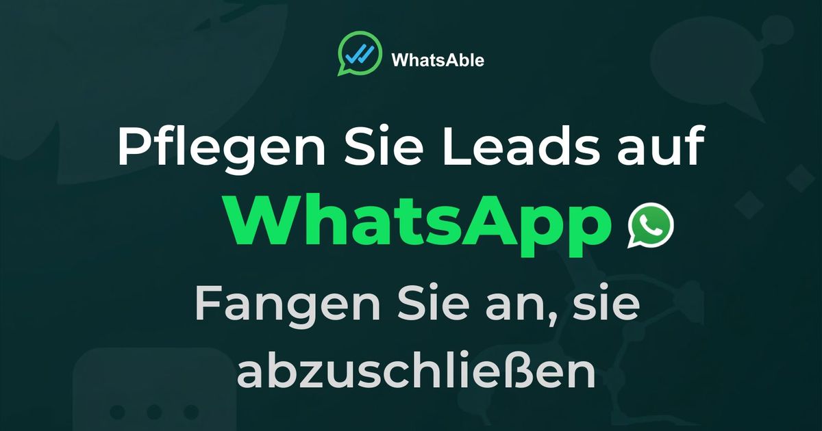 Leads auf WhatsApp pflegen, vom Erstkontakt bis zum Abschluss