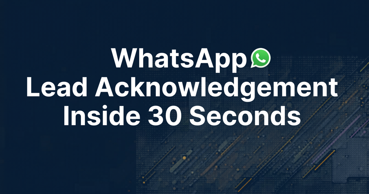 How to Acknowledge Every Lead in 30 Seconds: The WhatsApp Speed-to-Lead Playbook