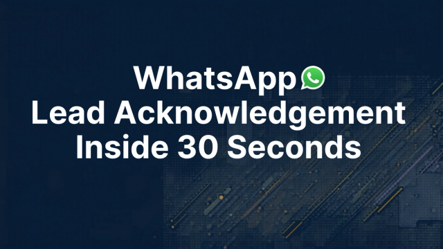How to Acknowledge Every Lead in 30 Seconds: The WhatsApp Speed-to-Lead Playbook