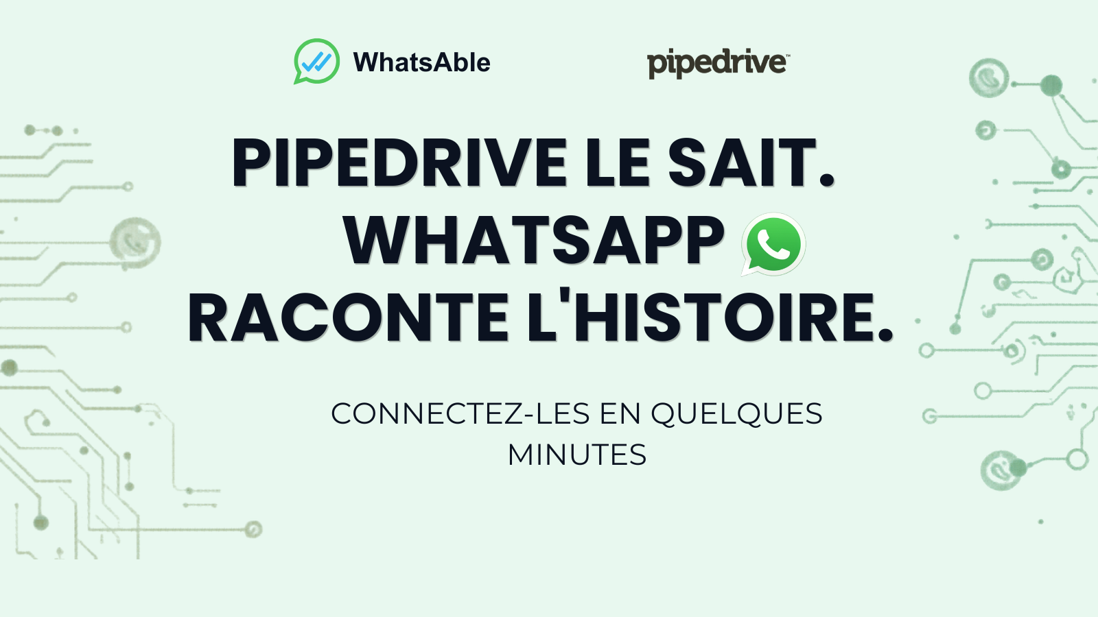PIPEDRIVE LE SAIT. WHATSAPP RACONTE L'HISTOIRE.