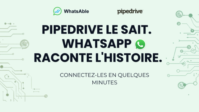 PIPEDRIVE LE SAIT. WHATSAPP RACONTE L'HISTOIRE.