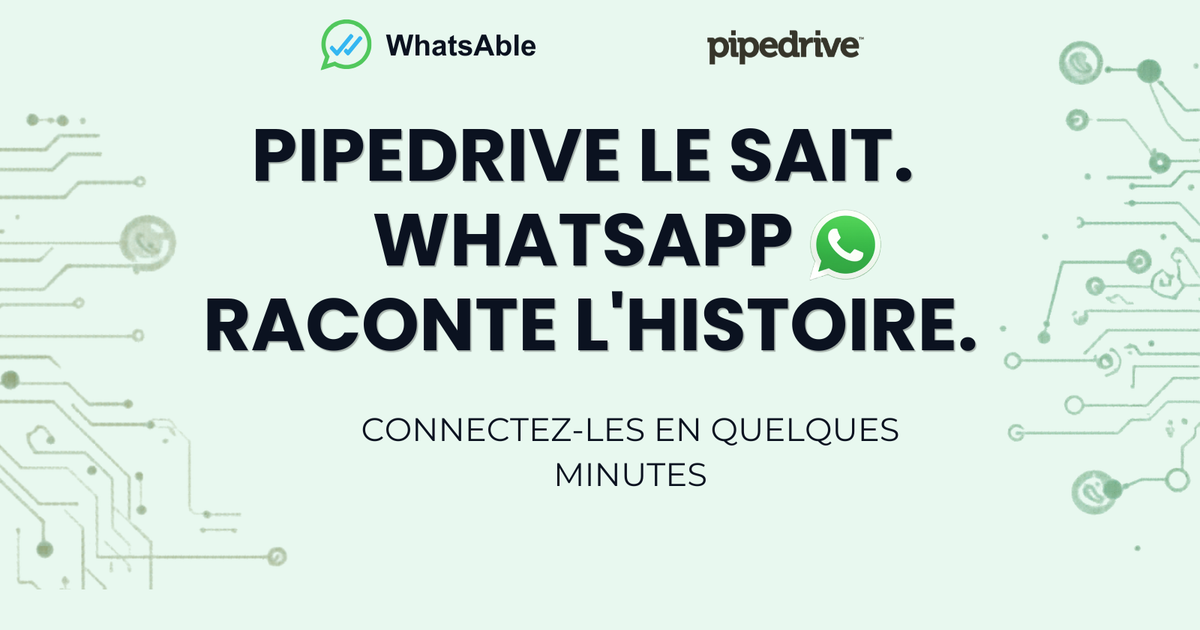 PIPEDRIVE LE SAIT. WHATSAPP RACONTE L'HISTOIRE.