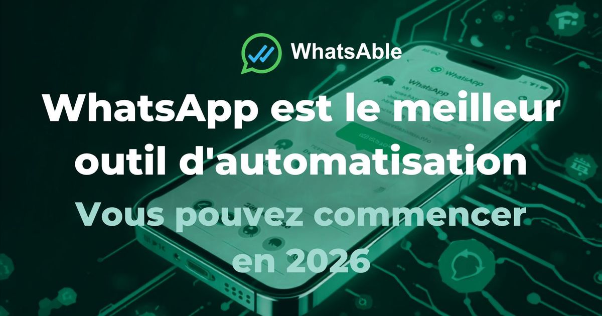 Pourquoi WhatsApp est la meilleure automatisation à mettre en place en 2026