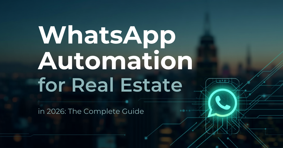 WhatsApp Automation for Real Estate in 2026: The Complete Guide