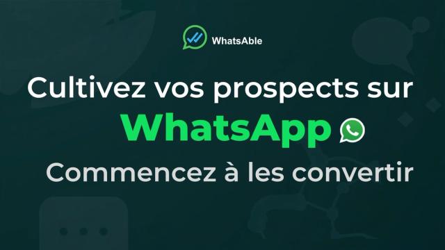 Nourrissez vos leads sur WhatsApp, du premier contact au closing