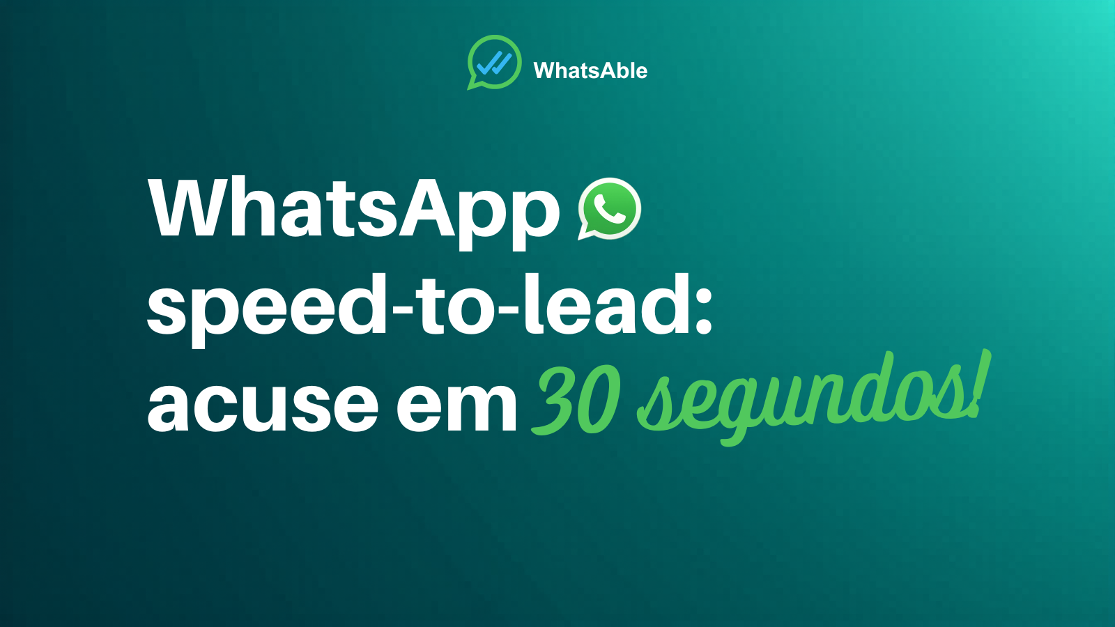 Como dar acuse de recebimento a cada lead em 30 segundos: o playbook WhatsApp speed-to-lead