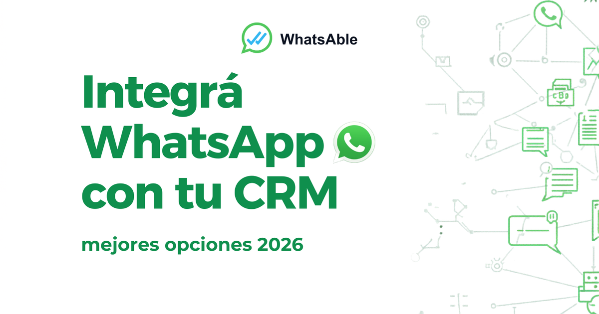 Integrá WhatsApp con tu CRM: mejores opciones 2026