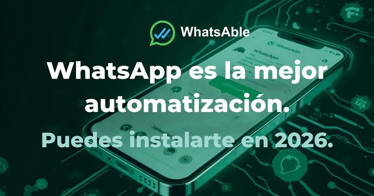 Por qué WhatsApp es la mejor automatización que podés configurar en 2026