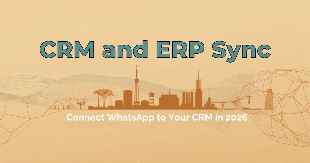 CRM and ERP Sync: Connect WhatsApp to Your CRM in the Middle East (2026)