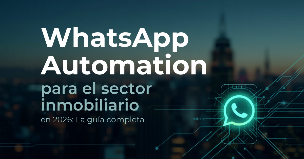 Automatización de WhatsApp para bienes raíces en 2026: la guía completa