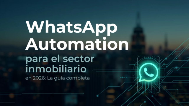 Automatización de WhatsApp para bienes raíces en 2026: la guía completa