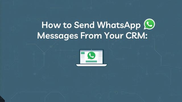 How to Send WhatsApp Messages From Your CRM (The Actual Mechanics)