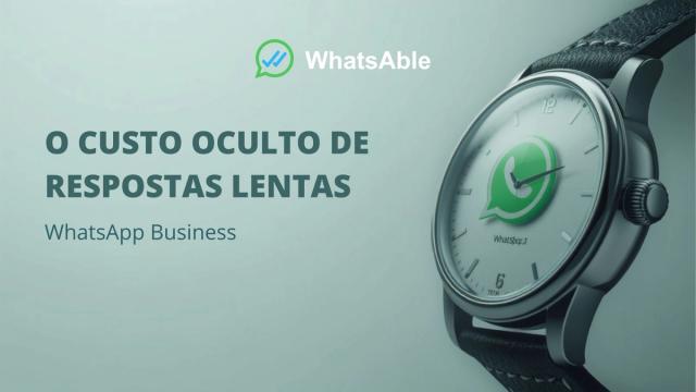O Custo Oculto das Respostas Lentas no WhatsApp
