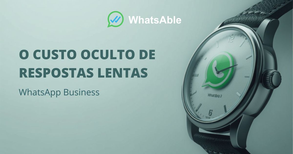 O Custo Oculto das Respostas Lentas no WhatsApp