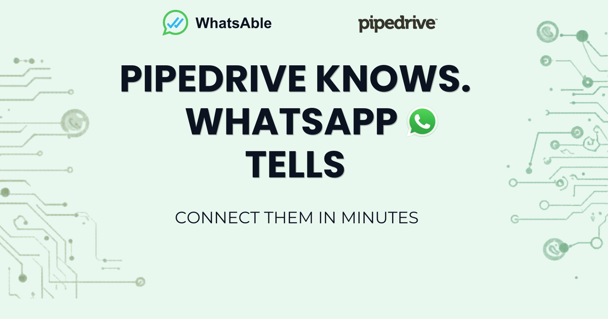 Pipedrive Knows. WhatsApp Tells. Connect Them in Minutes.