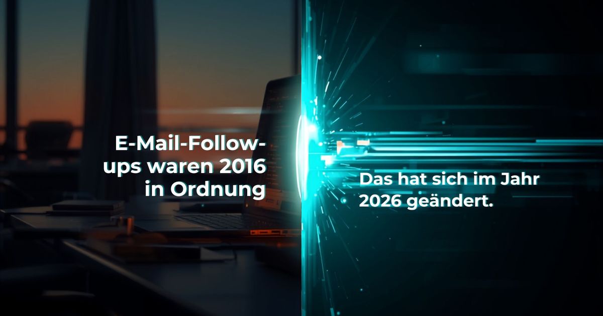E-Mail-Follow-ups waren 2016 in Ordnung. Das hat sich geändert
