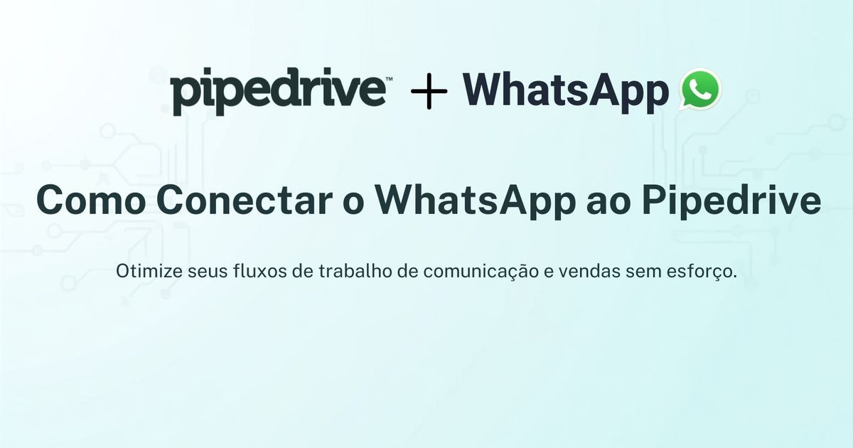 Como Conectar o WhatsApp ao Pipedrive (e Realmente Receber Respostas)