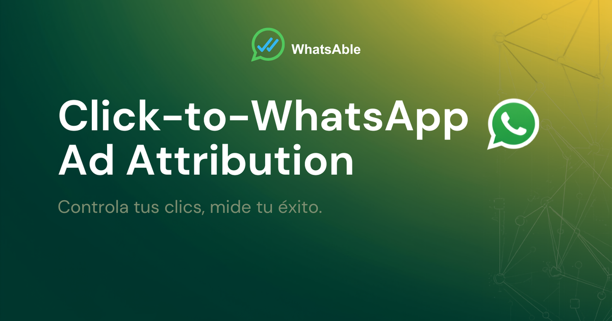 Atribución Click-to-WhatsApp: data de origen completa