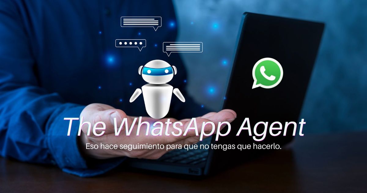 El agente de WhatsApp que da seguimiento por ti