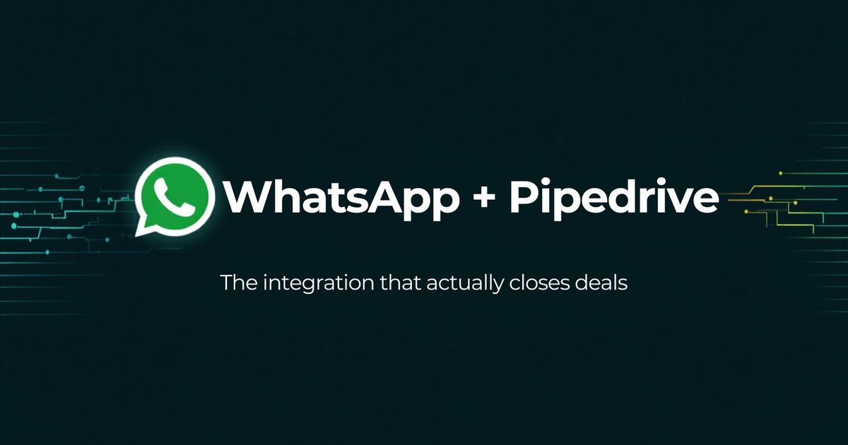 WhatsApp + Pipedrive: The Integration That Actually Closes Deals