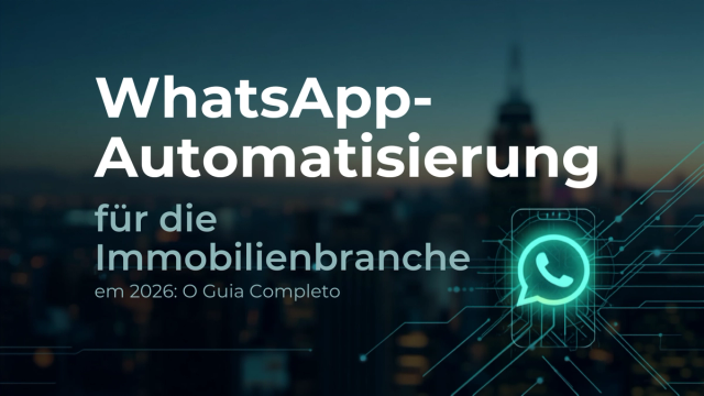 WhatsApp Automation für Immobilien 2026: Der komplette Leitfaden