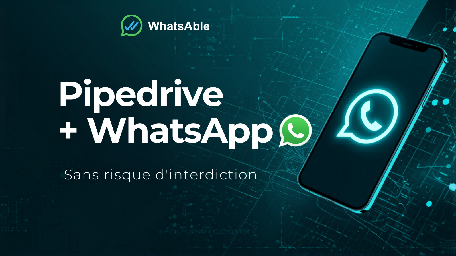 Pipedrive + WhatsApp sans risque de bannissement : la configuration via l'API officielle