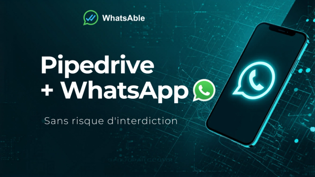 Pipedrive + WhatsApp sans risque de bannissement : la configuration via l'API officielle