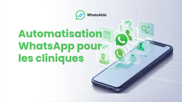 Automatisation WhatsApp pour les cliniques : 8 façons de réduire les absences et fidéliser les patients en 2026