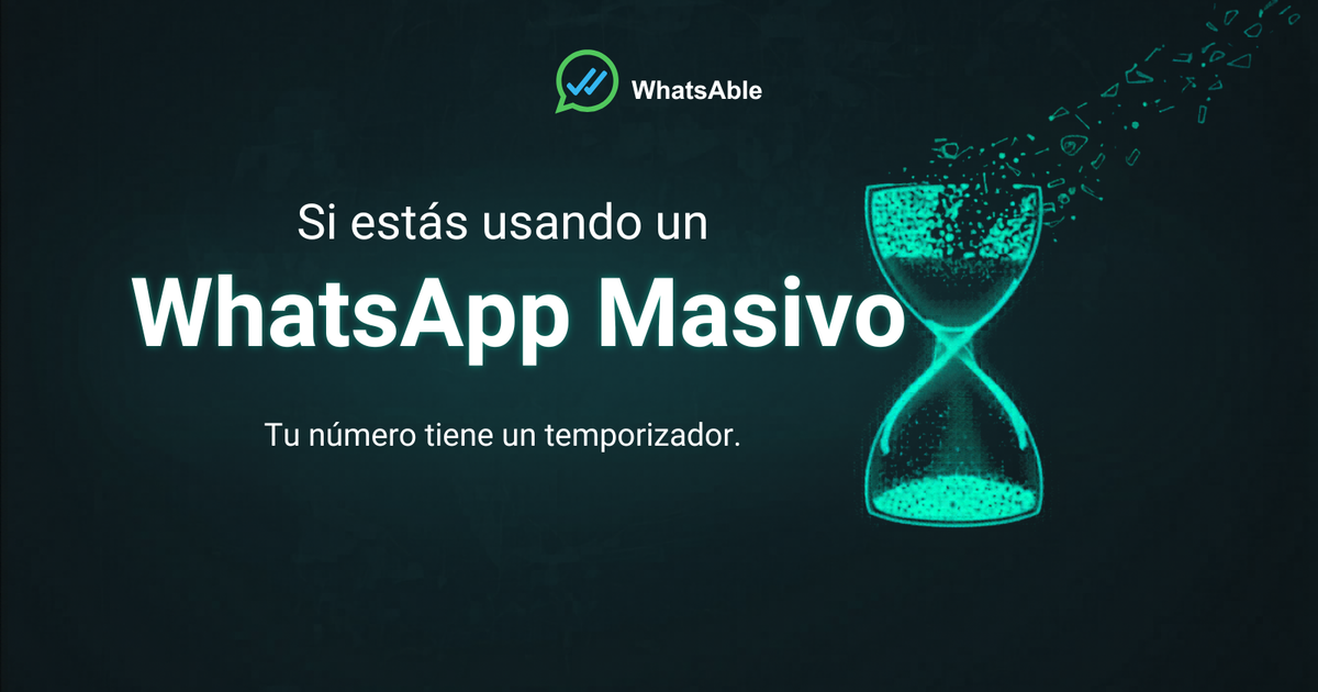 Si usas una herramienta de "WhatsApp masivo", tu número está corriendo un reloj