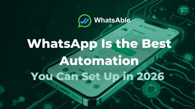 Why WhatsApp Is the Best Automation You Can Set Up in 2026