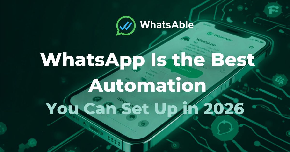 Why WhatsApp Is the Best Automation You Can Set Up in 2026