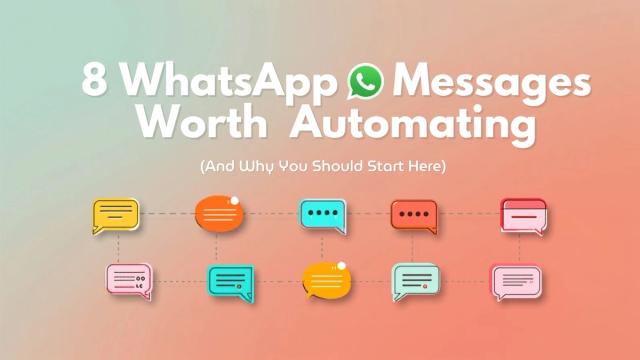 8 WhatsApp Messages Worth Automating (And Why You Should Start Here)