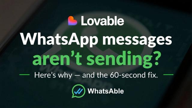 Your Lovable app's WhatsApp messages aren't sending.