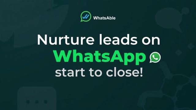 Nurture Leads on WhatsApp, Start to Close