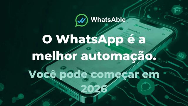 Por que o WhatsApp é a melhor automação que você pode configurar em 2026