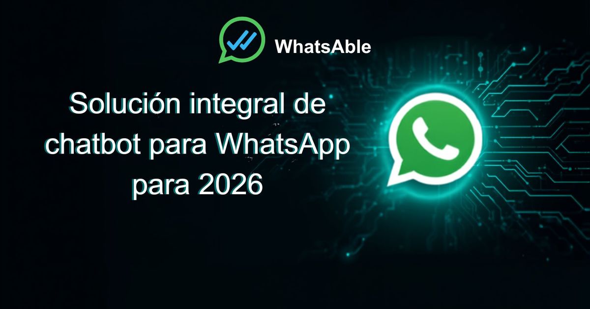 La solución completa de chatbot de WhatsApp para 2026