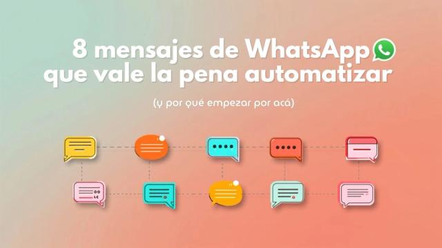 8 mensajes de WhatsApp que vale la pena automatizar (y por qué empezar por acá)