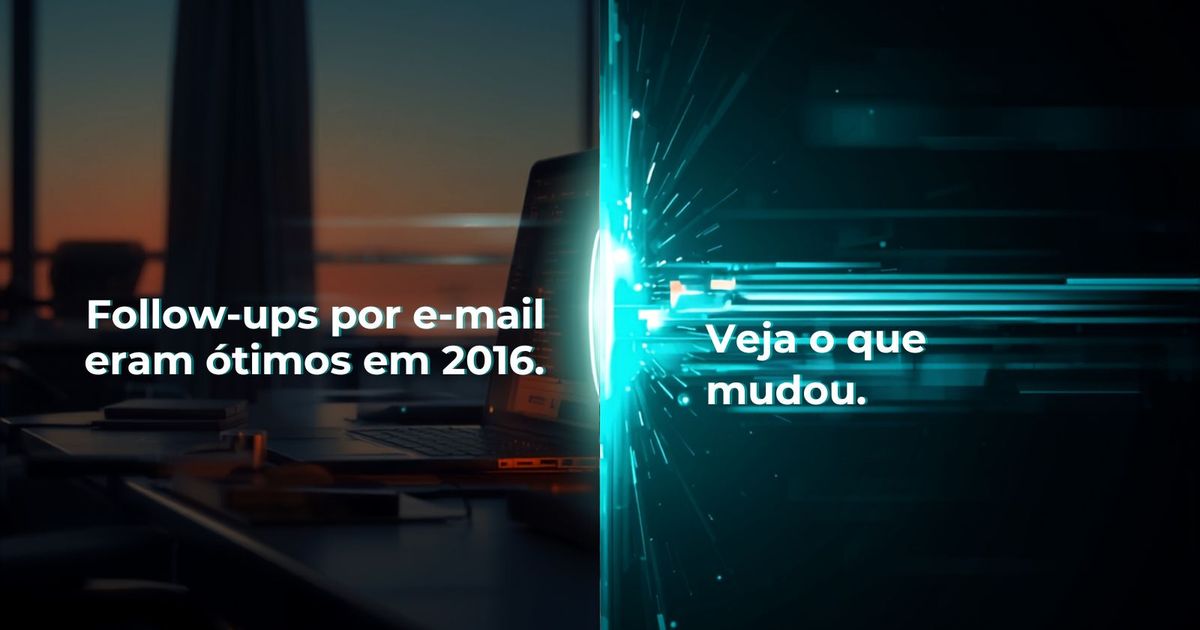 Follow-ups por e-mail eram ótimos em 2016. Veja o que mudou.