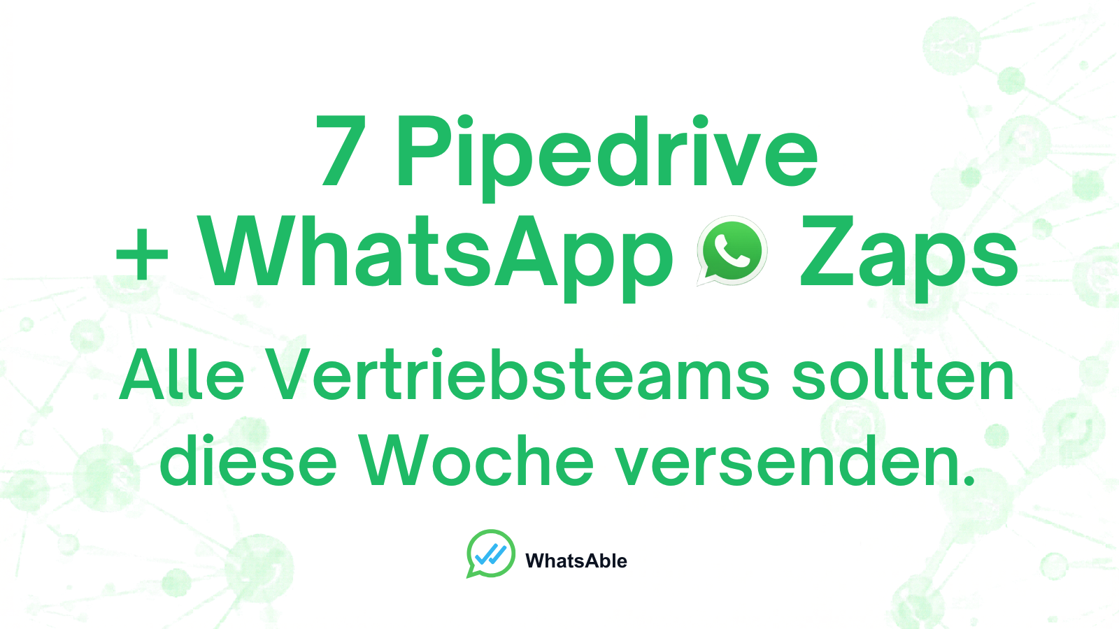 7 Pipedrive + WhatsApp Zaps, die jedes Vertriebsteam diese Woche live nehmen sollte