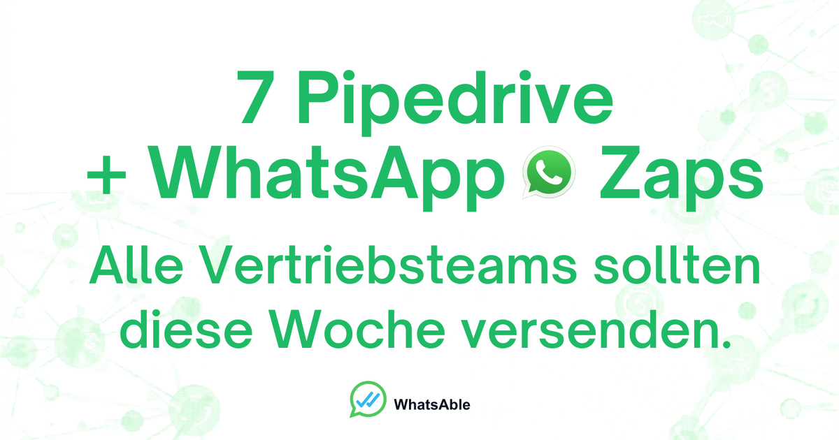 7 Pipedrive + WhatsApp Zaps, die jedes Vertriebsteam diese Woche live nehmen sollte